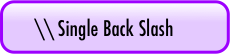 \\ Single Back Slash